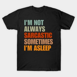 I'm Not Always Sarcastic Sometimes I'm Asleep T-Shirt